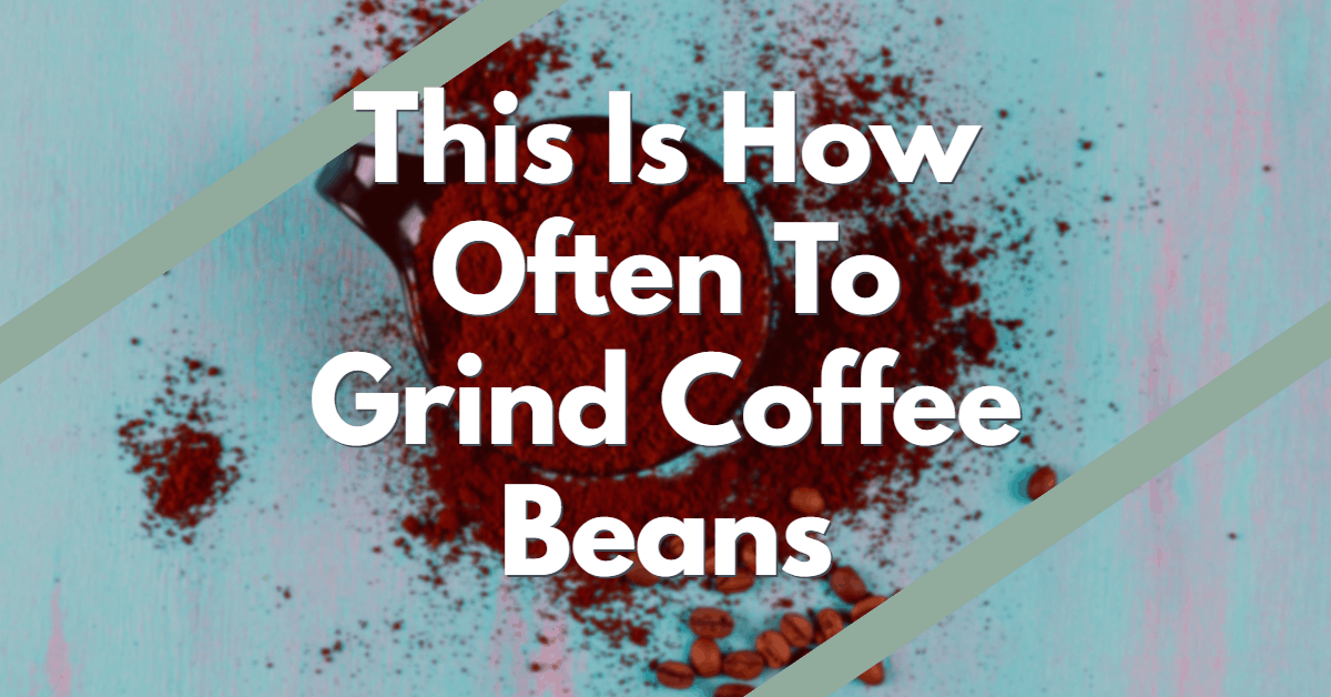 How Often to Grind Coffee