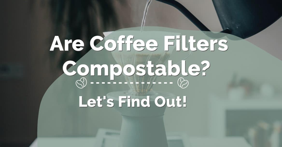 Are Coffee Filters Compostable