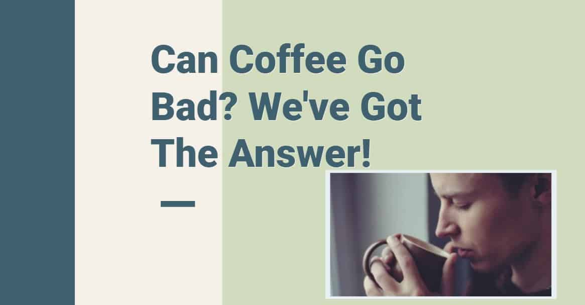 Can coffee go bad