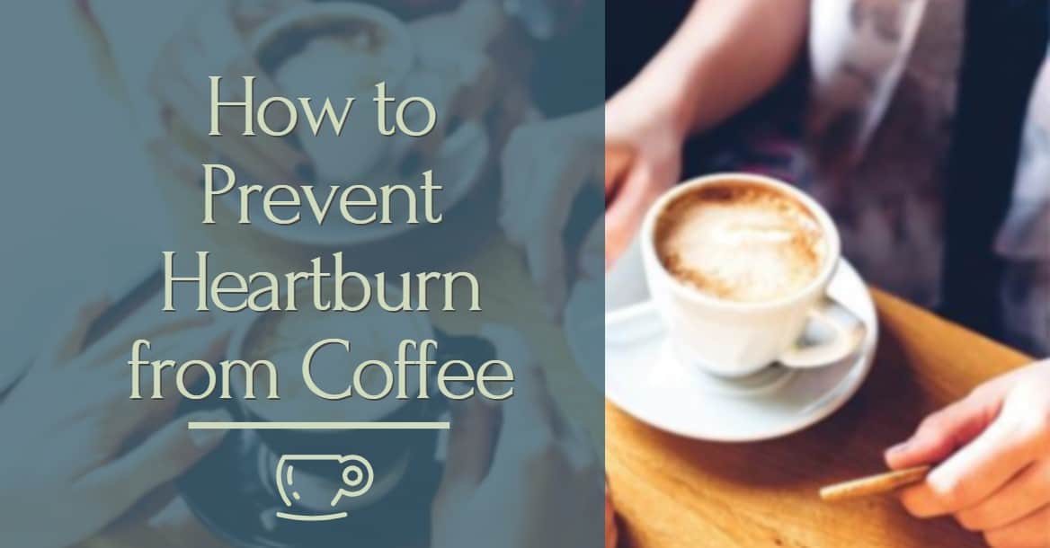 best ways to prevent Heartburn from Coffee