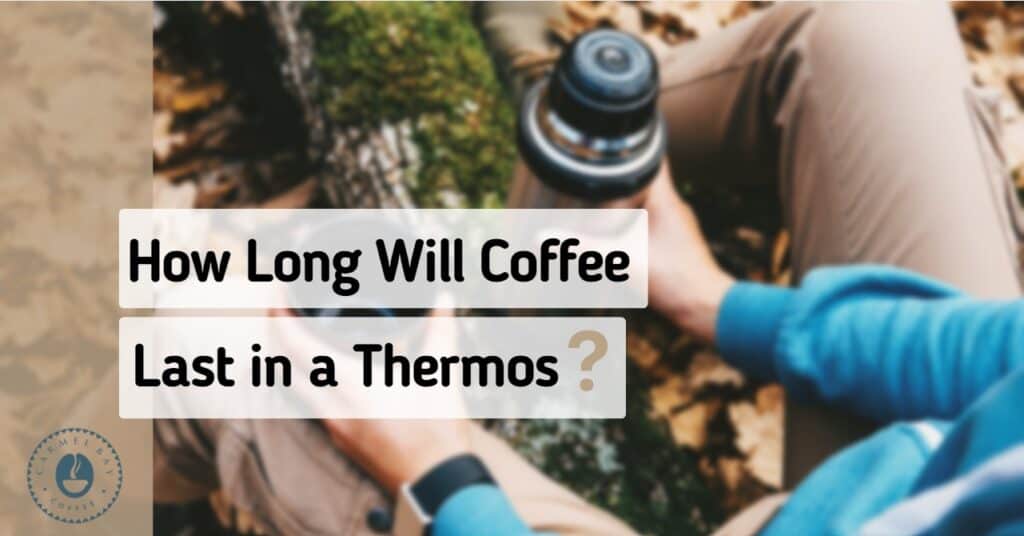 How long is coffee good for in a Thermos