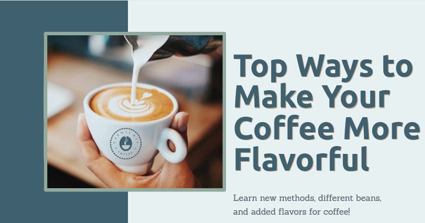 Top Ways to Make Your Coffee More Flavorful