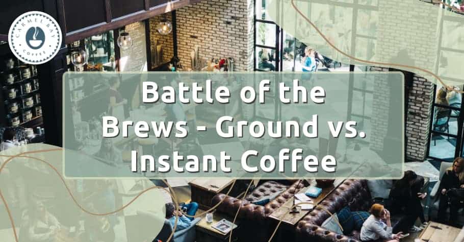 Ground vs. Instant Coffee: 15 Differences to Consider