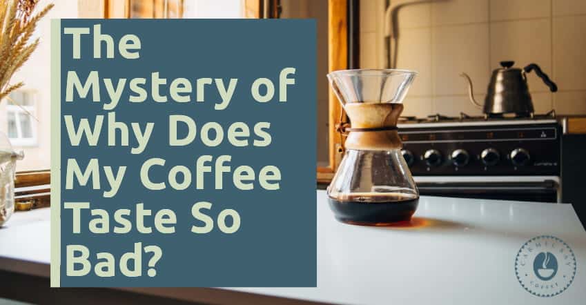 Why Does My Coffee Taste Bad?