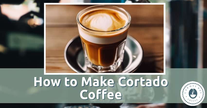 Discover the Delicate Art of Crafting a Delicious Cortado Coffee