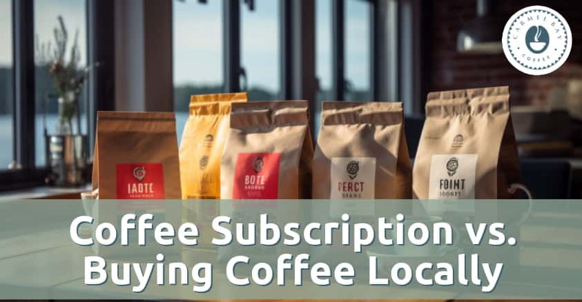 Coffee Subscription vs. Buying Coffee Locally