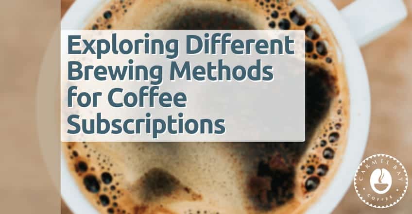 Exploring Different Brewing Methods for Coffee Subscriptions
