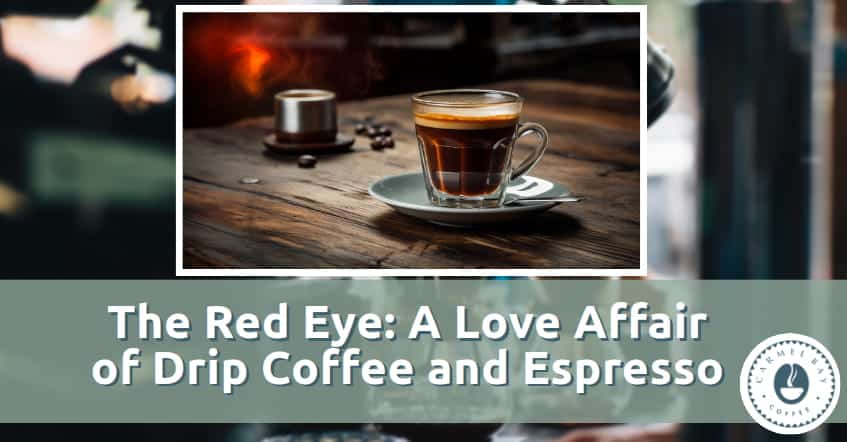 The Red Eye: A Love Affair of Drip Coffee and Espresso