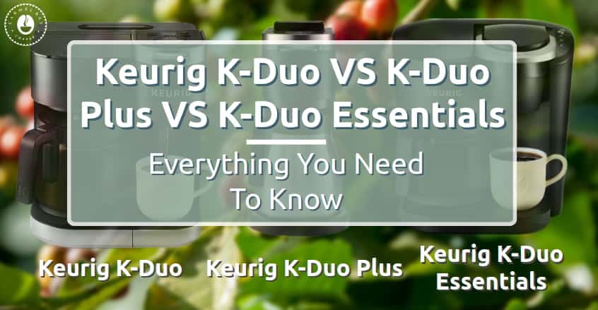 Keurig K-Duo VS K-Duo Plus VS K-Duo Essentials: What is the