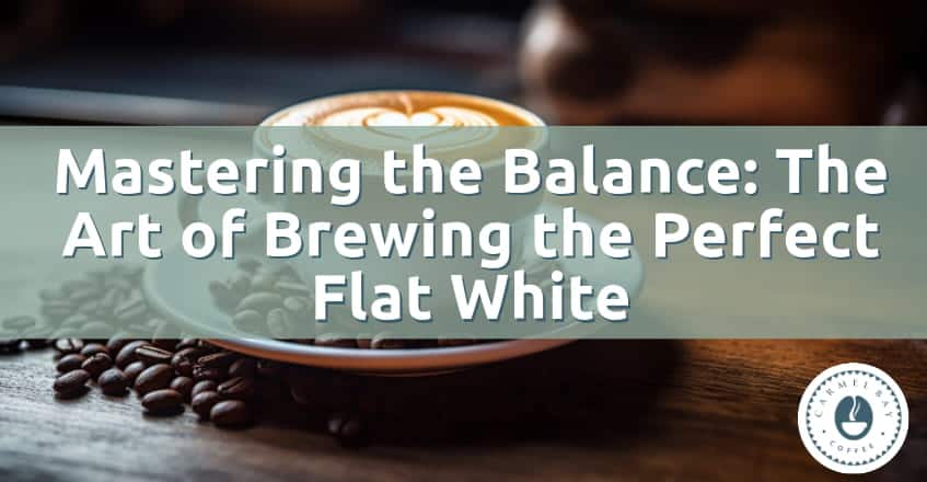 Mastering the Balance: The Art of Brewing the Perfect Flat White