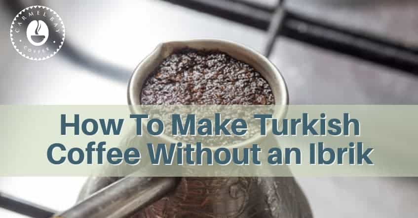 How To Make Turkish Coffee Without an Ibrik