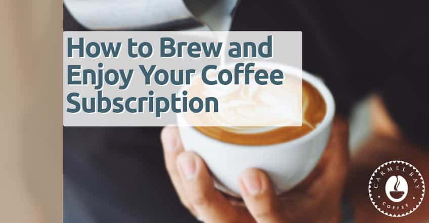 How to Brew and Enjoy Your Coffee Subscription