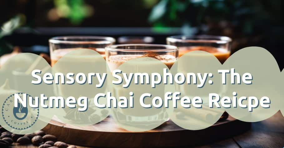 Sensory Symphony: The Nutmeg Chai Coffee