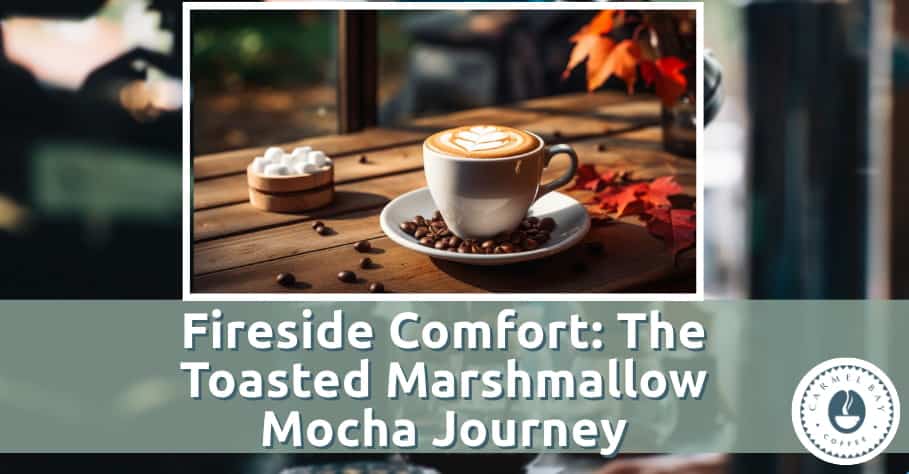 Fireside Comfort: The Toasted Marshmallow Mocha Journey
