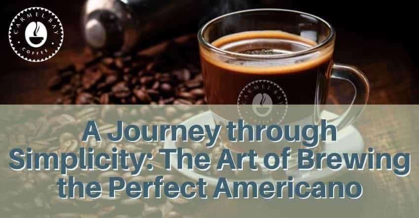 A Journey through Simplicity: The Art of Brewing the Perfect Americano