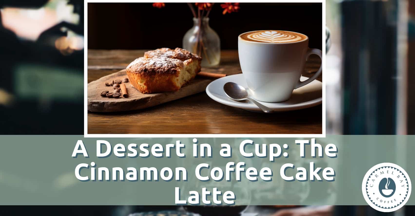 A Dessert in a Cup: The Cinnamon Coffee Cake Latte Recipe