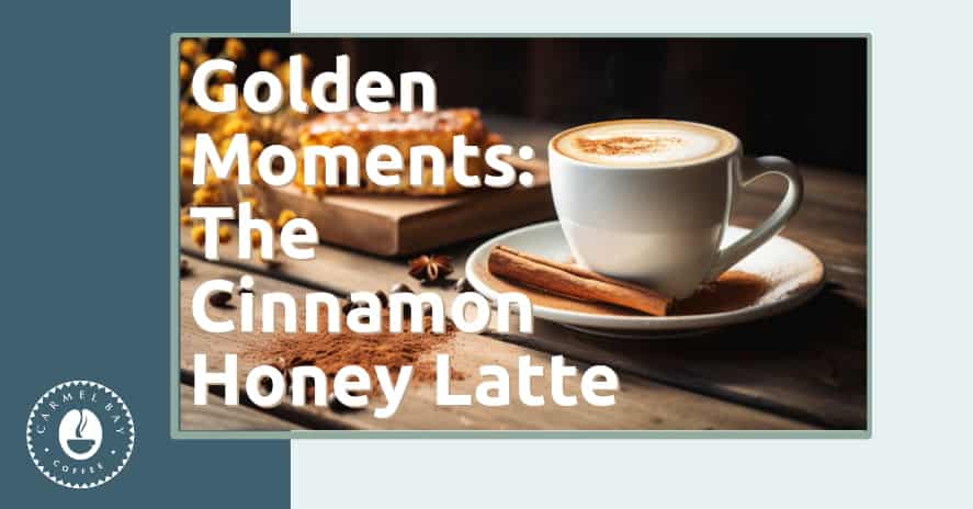 Golden Moments: The Cinnamon Honey Latte