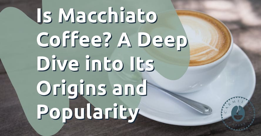 Is Macchiato Coffee? A Deep Dive into Its Origins and Popularity