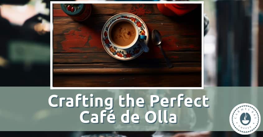 Embracing the Warmth of Mexican Café de Olla