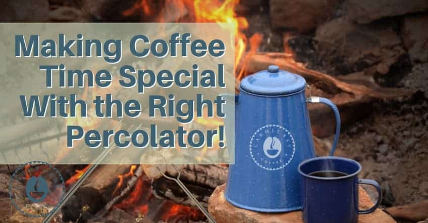 Making Coffee Time Special With the Right Percolator!